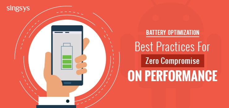 Android App Battery Optimization – Singsys Blog What Are The Best Strategies For Smartphone Battery Optimization
