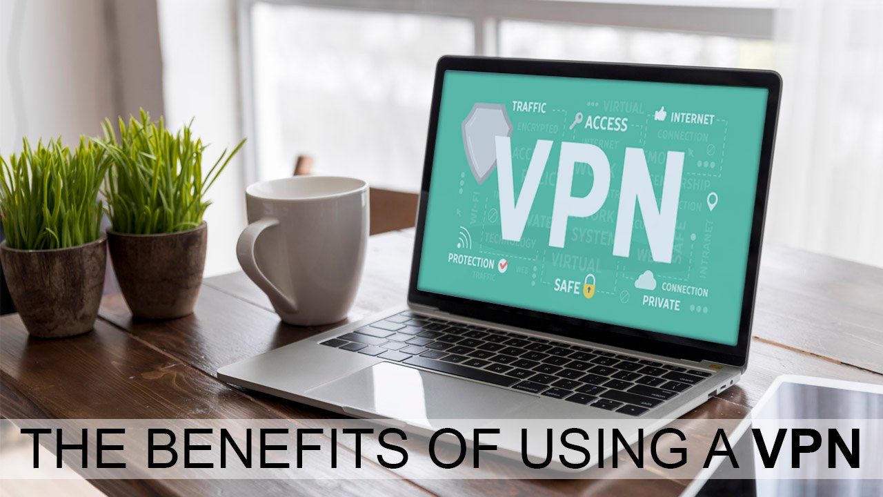 The Benefits of Using a VPN | Why We Should Use VPN?
